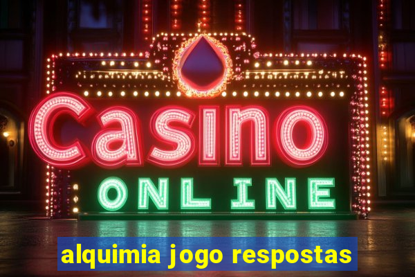 alquimia jogo respostas